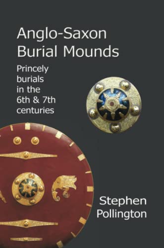 Imagen de archivo de Anglo-Saxon Burial Mounds: Princely Burials in the 6th and 7th Centuries a la venta por Revaluation Books