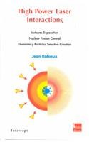 9781898298670: High Power Laser Interactions: Isotopes Separation, Nuclear Fusion Control Elementary Particles Selective Creation