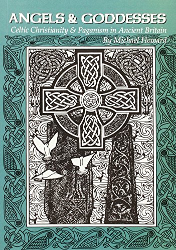 Angels And Goddesses: Celtic Christianity & Paganism in Ancient Britain (9781898307037) by Howard, Michael