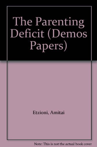 The Parenting Deficit (Demos Paper) (Demos Papers) (9781898309208) by Amitai Etzioni