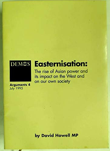 9781898309765: Easterisation: Rise of Asian Power and Its Impact on the West and on Our Own Society: No. 4 (Arguments S.)