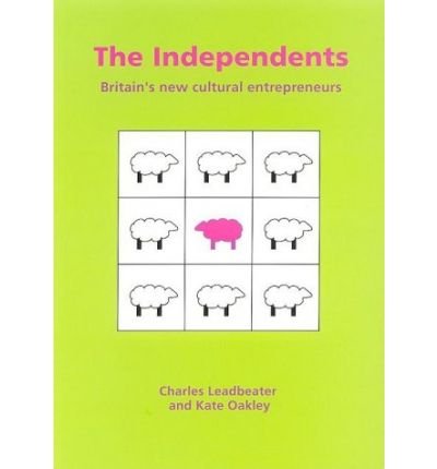 The Independents: Britains New Cultural Entrepreneurs (9781898309963) by Leadbeater, Charles; Oakley, Kate