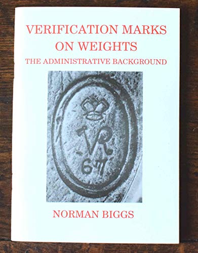 Verification Marks on Weights: The Administrative Background (9781898310037) by Norman Biggs