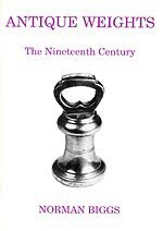 Antique weights: The nineteenth century (The English weights series) (9781898310044) by Biggs, Norman