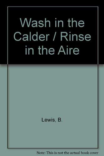 Wash in the Calder / Rinse in the Aire (9781898311058) by B. Lewis