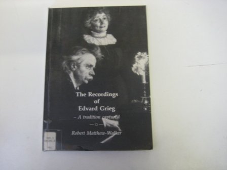 The recordings of Edvard Grieg: A tradition captured (9781898343028) by Robert Matthew-Walker