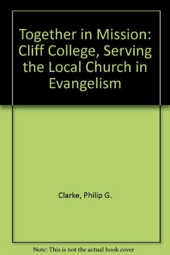 Imagen de archivo de Together in Mission: Cliff College, Serving the Local Church in Evangelism a la venta por AwesomeBooks