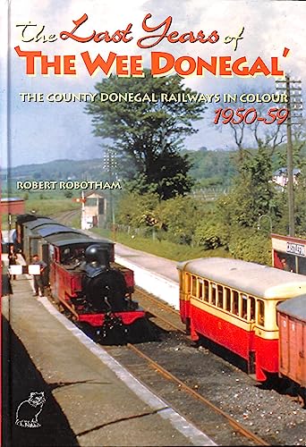 Beispielbild fr The Last Years of 'The Wee Donegal': The County Donegal Railways in Colour 1950-59 zum Verkauf von Nick Tozer Railway Books