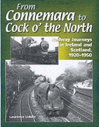 Stock image for From Connemara to Cock O' The North: Railway Journeys in Ireland and Scotland, 1920-1950 for sale by Diarmuid Byrne