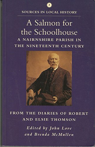 Beispielbild fr A Salmon for The Schoolhouse: A Nairnshire Parish in the Nineteenth Century, from the Diaries of Robert and Elsie Thomson zum Verkauf von WorldofBooks