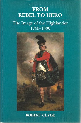 9781898410218: From Rebel to Hero: Image of the Highlander, 1745-1830