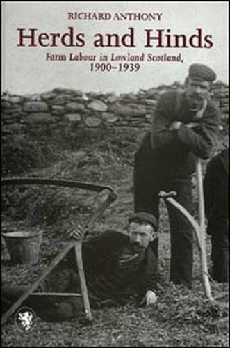 Herds and Hinds: Farm Labour in Lowland Scotland (Scottish Historical Review Monograph) (9781898410287) by Anthony, Richard F.