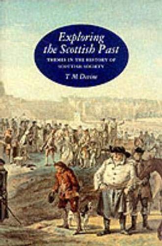 Imagen de archivo de Exploring the Scottish Past : Themes in the History of Scottish Society a la venta por Better World Books Ltd