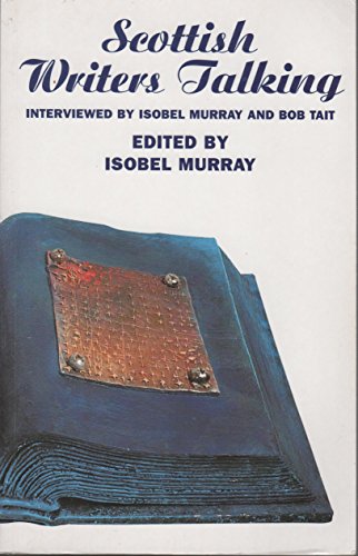 Beispielbild fr Scottish Writers Talking: Interviewed by Isobel Murray and Bob Tait zum Verkauf von WorldofBooks