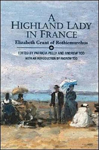 Stock image for A Highland Lady in France, 1843-1845: Elizabeth Grant of Rothiemurchus for sale by Quickhatch Books