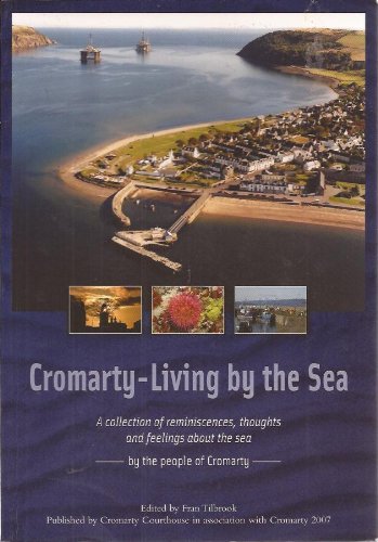 Stock image for Cromarty: Living by the Sea - A Collection of Reminiscences, Thoughts and Feelings About the Sea for sale by WorldofBooks