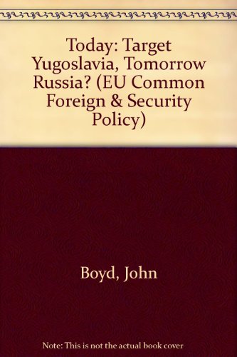 Today: Target Yugoslavia, Tomorrow Russia? (EU Common Foreign & Security Policy) (9781898417132) by Boyd, John & Dreapir, L