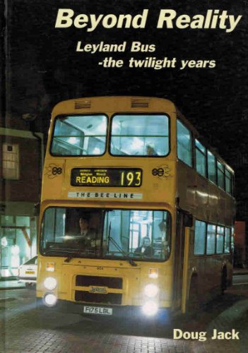 9781898432029: Beyond Reality: Leyland Bus - The Twilight Years (British Bus Heritage)