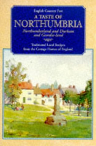 9781898435457: A Taste of Northumbria: Northumberland and Durham and Geordie-land - Traditional Local Recipes from the Cottage Homes of England (English Country Fare S.)