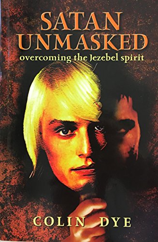 Stock image for Satan Unmasked: Overcoming The Jezebel Spirit for sale by WorldofBooks