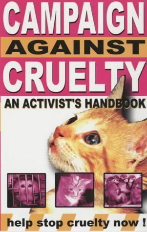 Campaign Against Cruelty: An Activist's Handbook (9781898462026) by Bourke, Alex; Worsey, Ronny