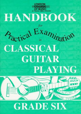 London College of Music Handbook for Certificate Examinations in Classical Guitar Playing: Grade 6 (London College of Music Handbooks for Certificate Examinations in Classical Guitar Playing) (9781898466260) by Unknown Author