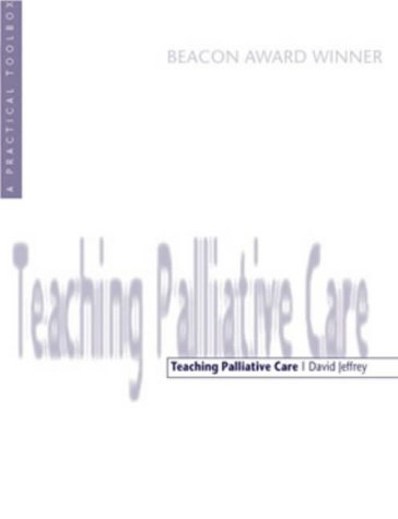 Teaching Palliative Care: A Tool Box (9781898507826) by Jeffrey, David