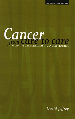 Cancer from Cure to Care: Palliative Care Dilemmas in General Practice (9781898507833) by Jeffrey, David