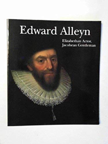 Stock image for Edward Alleyn Elizabethan actor Jacobean gentleman: A Celebration of the 375th Anniversary of the Foundation of Alleyn's College of God's Gift for sale by AwesomeBooks