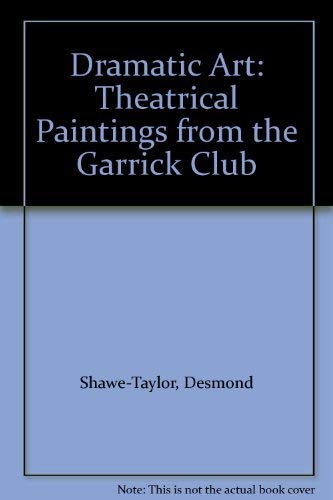 Stock image for Dramatic Art: Theatrical Paintings from the Garrick Club for sale by WorldofBooks