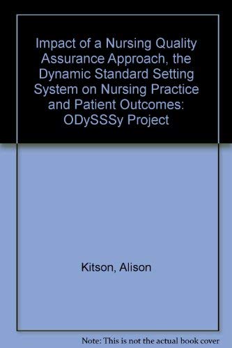 Impact of a Nursing Quality Assurance Approach, the Dynamic Standard Setting System on Nursing Practice and Patient Outcomes: ODySSSy Project (9781898537052) by Alison Kitson; Etc.