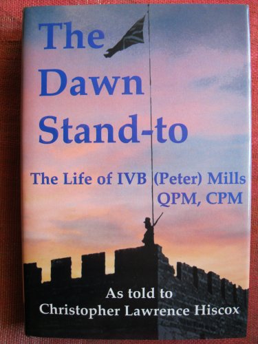 Beispielbild fr The Dawn Stand-to: The Life of I.V.B. (Peter) Mills, QPM, CPM [INSCRIBED by PETER MILLS] zum Verkauf von Robert Wright, trading as 'The Bookman'