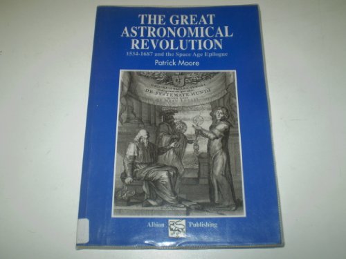 Stock image for The Great Astronomical Revolution : 1534-1687 and the Space Age Epilogue for sale by Better World Books