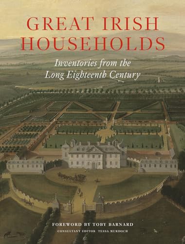 Beispielbild fr Great Irish Households: Inventories from the Long Eighteenth Century zum Verkauf von Books From California