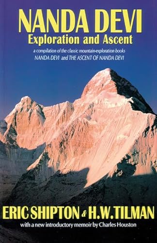 Beispielbild fr Nanda Devi : Exploration and Ascent: A Compilation of the Two Mountain-Exploration Books, Nanda Devi and the Ascent of Nanda Devi, Plus Shipton's Account of His Later Explorations zum Verkauf von Better World Books Ltd