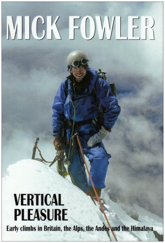 9781898573678: Vertical Pleasure: Early Climbs in Britain, the Alps, the Andes and the Himalaya