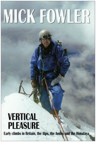 Stock image for Vertical Pleasure: Early Climbs in Britain, the Alps, the Andes and the Himalaya for sale by WorldofBooks