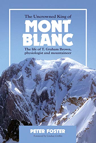 Imagen de archivo de The Uncrowned King of Mont Blanc: The life of T. Graham Brown, physiologist and mountaineer a la venta por WorldofBooks