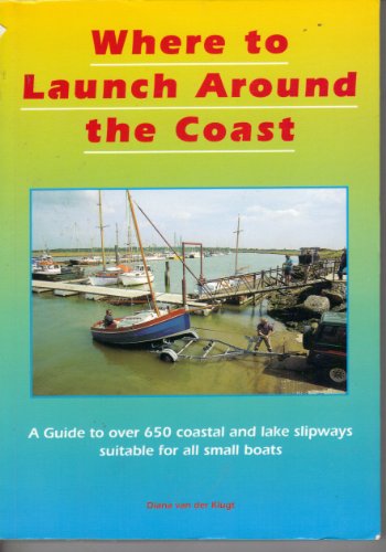 Stock image for Where to Launch Around the Coast: Guide to Coastal and Lake Launching Sites for Small Boats Around the UK for sale by Goldstone Books