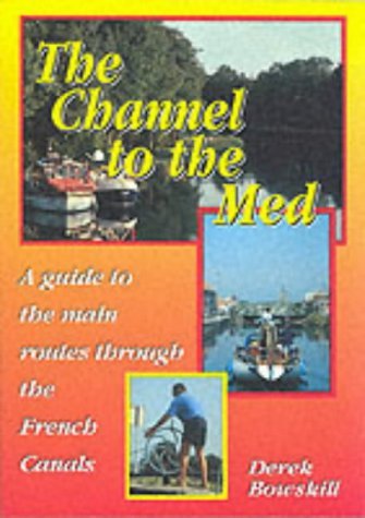 9781898574033: The Channel to the Med : Guide to the Main Routes Through the French Canals