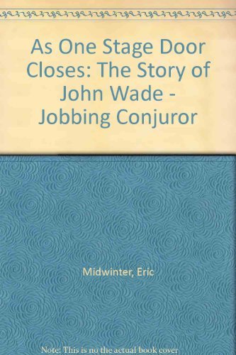 Stock image for As One Stage Door Closes: The Story of John Wade - Jobbing Conjuror for sale by WorldofBooks