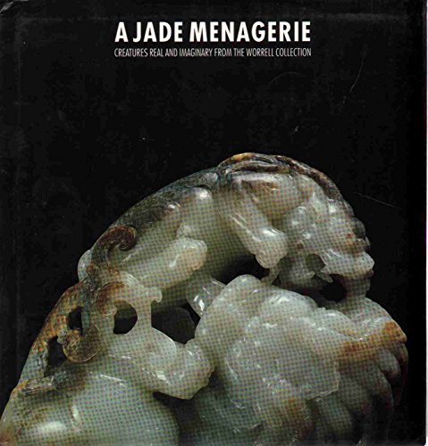 Stock image for A Jade Menagerie: Creatures Real and Imaginary from the Worrell Collection for sale by Anybook.com