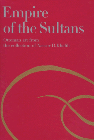 Imagen de archivo de Empire of the Sultans: Ottoman Art from the Collection of Nasser D. Khalili a la venta por dsmbooks