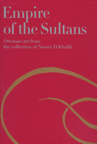 Stock image for Empire of the Sultans: Ottoman Art from the Collection of Nasser D.Khalili for sale by Joseph Burridge Books