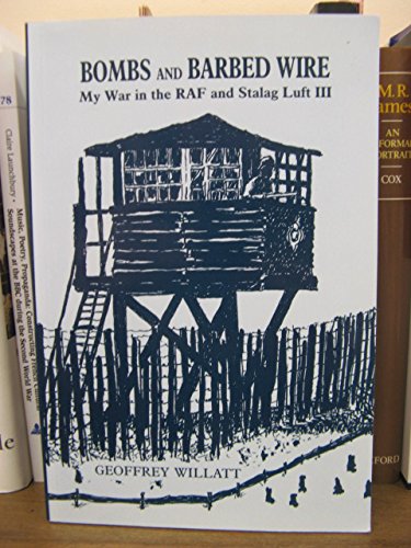 Bombs and Barbed Wire: My War in the RAF and Stalag Luft III (Into battle series) - Willatt, Geoffrey