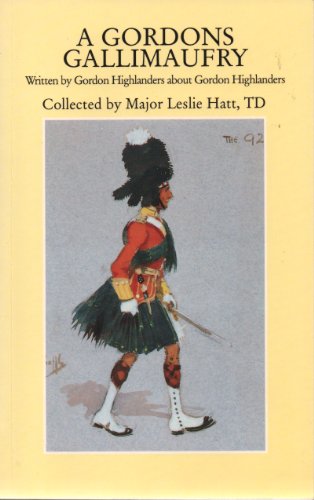 Stock image for A Gordons Gallimaufry: Written by Gordon Highlanders About Gordon Highlanders (Into Battle S.) for sale by WorldofBooks
