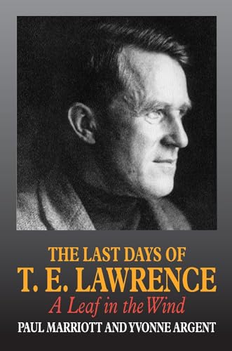 Beispielbild fr The Last Days of T.E. Lawrence: A Leaf in the Wind zum Verkauf von BooksRun