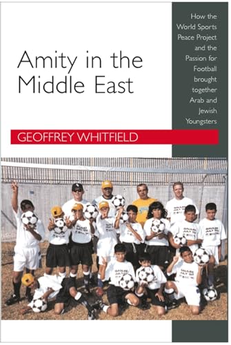 Beispielbild fr AMITY IN THE MIDDLE EAST: How the World Sports Peace Project and the Passion for Football Brought Together Arab and Jewish Youngsters zum Verkauf von Goldstone Books