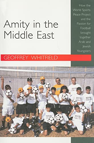 Imagen de archivo de AMITY IN THE MIDDLE EAST: How the World Sports Peace Project and the Passion for Football Brought Together Arab and Jewish Youngsters a la venta por Goldstone Books