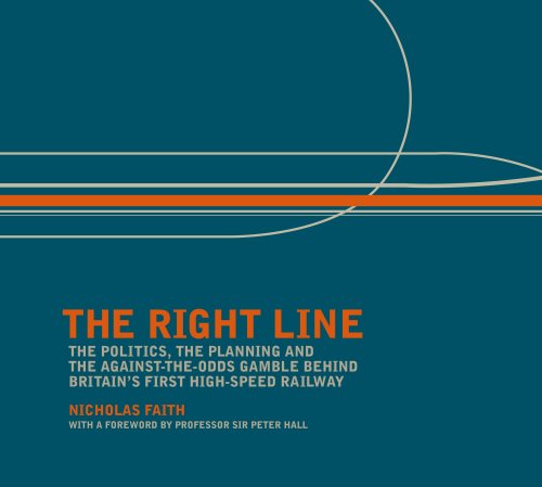 9781898618034: The Right Line: The Politics, Planning and Against-the-odds Gamble Behind Britain's First High-speed Railway